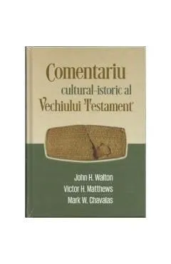 Comentariu CulturaL-Istoric L Vechiului Testament de John H. Walton