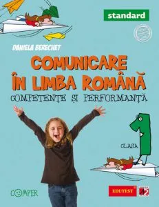 Comunicare in limba romana. Competente si performanta - Standard pentru clasa I de Daniela Berechet