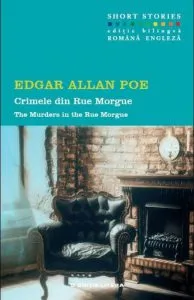 Crimele din Rue Morgue. Short Stories (editie bilingva romana-engleza) de Edgar Allan Poe