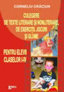Culegere de texte literare si nonliterare, de exercitii, jocuri si glume pentru elevii claselor I-IV de Corneliu Craciun