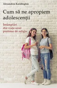 Cum sa ne apropiem adolescentii de Alexandros Kalomiros