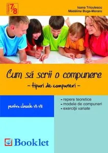 Cum sa scrii o compunere. Tipuri de compuneri pentru clasele VII-VIII de Ioana Triculescu