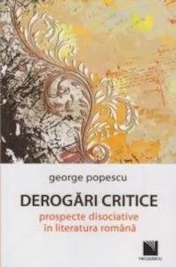 Derogari critice - prospecte disociative in literatura romana de George Popescu