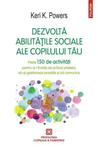 Dezvolta abilitatile sociale ale copilului tau de Keri K. Powers