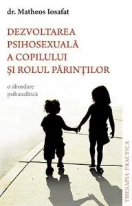 Dezvoltarea psihosexuala a copilului si rolul parintilor de Matheos Iosafat