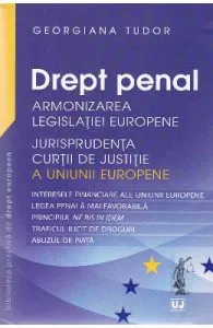 Drept penal. Armonizarea Legislatiei Europene de Georgiana Tudor