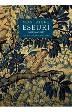 Eseuri. Cartea a treia de Michel De Montaigne