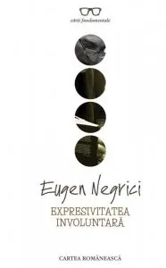 Expresivitatea involuntara de Eugen Negrici