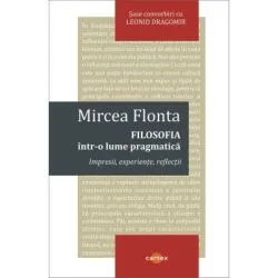 Filosofia intr-o lume pragmatica de Mircea Flonta