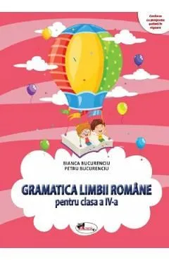 Gramatica limbii romane - Clasa 4 de Bianca Bucurenciu