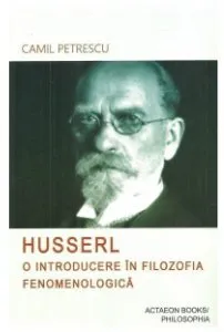 Husserl. O introducere in filozofia fenomenologica de Camil Petrescu