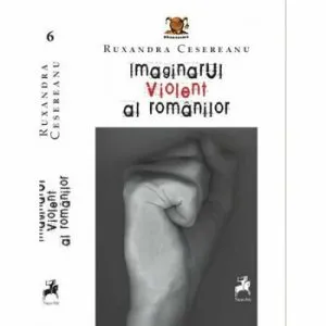 Imaginarul violent al romanilor de Ruxandra Cesereanu