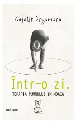 Într-o zi. Terapia pumnului în moacă de Catalin Ungureanu