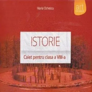 Istorie, clasa a 8-a, caiet de Maria Ochescu