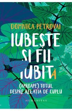 Iubeste si fii iubit(a). (Aproape) totul despre relatia de cuplu