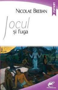 Jocul si fuga de Nicolae Breban