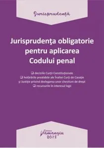 Jurisprudenta obligatorie pentru aplicarea Codului penal