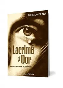Lacrimă și Dor. Povestiri din România de Mirela Penu