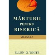 Marturii pentru biserica, volumul 7