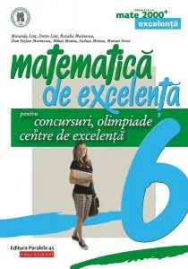 Matematică de excelență. Pentru concursuri, olimpiade și centrele de excelență. Clasa a VI-a