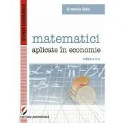 Matematici aplicate in economie de Gratiela Ghic