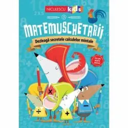 Matemuschetarii. Dezleaga secretele calculelor mintale
