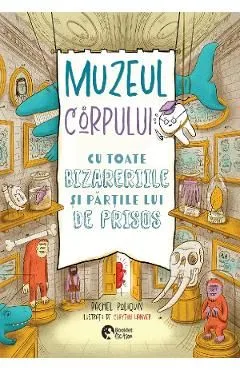 Muzeul Corpului. Cu toate bizareriile si partile lui de prisos de Rachel Poliquin
