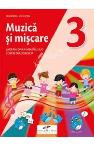 Muzica si miscare - Clasa 3 - Manual de Lacramioara-Ana Pauliuc