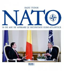 NATO. 70 de ani de aparare si securitate euro-atlantica de Radu Tudor