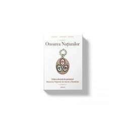 Onoarea Natiunilor. Ordine si decoratii din patrimoniul Muzeului National de Istorie a Romaniei, volumul I