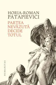 Partea nevazuta decide totul de Horia-Roman Patapievici