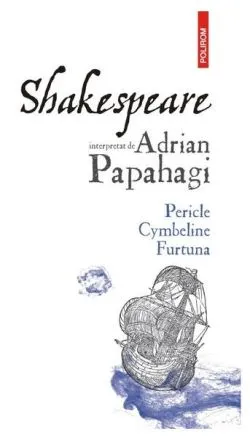 Pericle • Cymbeline • Furtuna de Adrian Papahagi