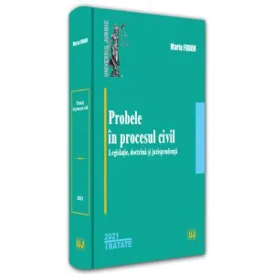 Probele în procesul civil: legislație, doctrină și jurisprudență - 2021 de Maria Fodor