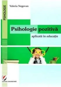 Psihologie pozitiva aplicata in educatie de Valeria Negovan
