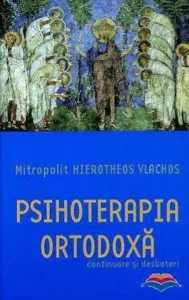Psihoterapia ortodoxa - Continuare si dezbateri de Hierotheos Vlachos
