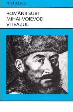 Romanii subt Mihai-Voievod Viteazul de Nicolae Balcescu