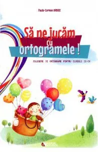 Sa ne jucam cu ortogramele! clasa 2-4