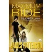 Salvarea lumii si alte sporturi extreme. Maximum Ride, volumul 3 de James Patterson
