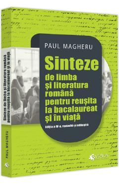 Sinteze de limba si literatura romana pentru reusita la bacalaureat si in viata Ed.4