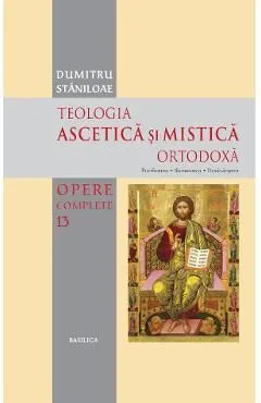 Teologia ascetica si mistica ortodoxa de Dumitru Staniloae