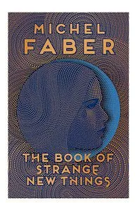 The Book of Strange New Things de Michel Faber