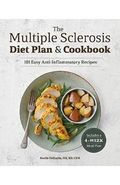 The Multiple Sclerosis Diet Plan and Cookbook: 101 Easy Anti-Inflammatory Recipes