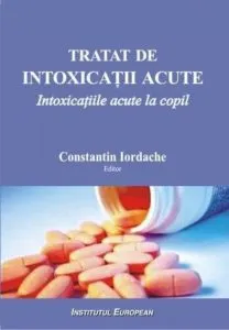 Tratat de intoxicatii acute. Intoxicatiile acute la copil de Constantin Iordache