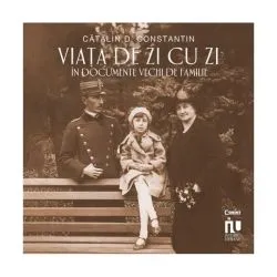 Viața de zi cu zi în documente vechi de familie de Catalin D. Constantin