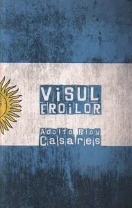 Visul eroilor de Adolfo Bioy Casares