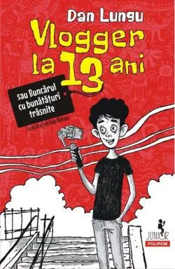Vlogger la 13 ani - HC de Dan Lungu