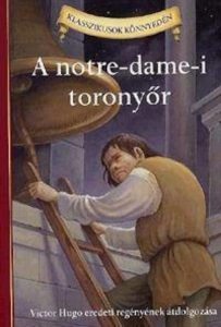 A notre-dame-i toronyor - Victor Hugo eredeti regenyenek atdolgozasa