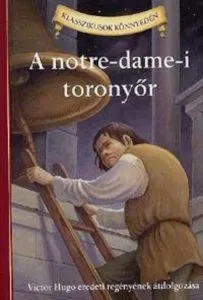 A notre-dame-i toronyor - Victor Hugo eredeti regenyenek atdolgozasa de Victor Hugo