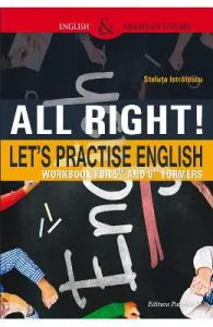 All Right! Let's Practise English. Workbook for 5th and 6th formers de Steluta Istratescu