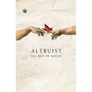 Altruist sau bun pe gratis. Colectia savoir-vivre de Abigail Marsh